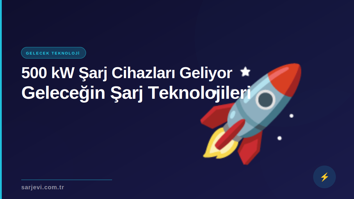 500 kW Şarj Cihazları Geliyor: Geleceğin Şarj Teknolojileri