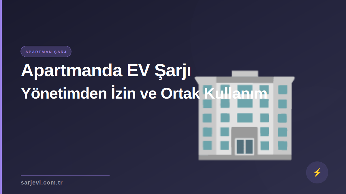 Apartmanda EV Şarjı: Yönetimden İzin ve Ortak Kullanım