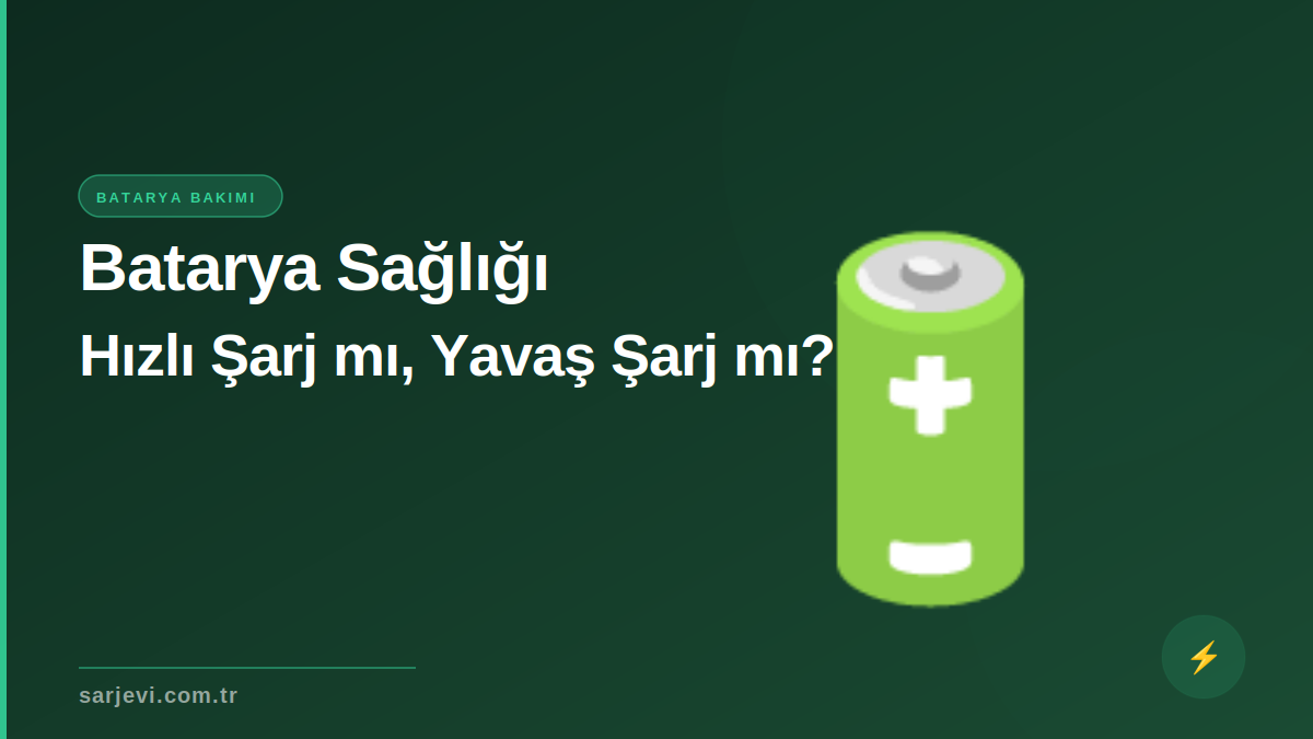 Batarya Sağlığı: Hızlı Şarj mı, Yavaş Şarj mı?