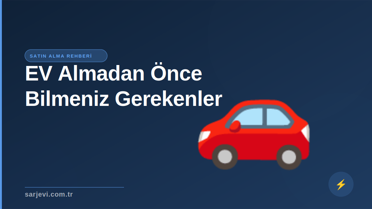Elektrikli Araç Almadan Önce Bilmeniz Gereken 10 Şey