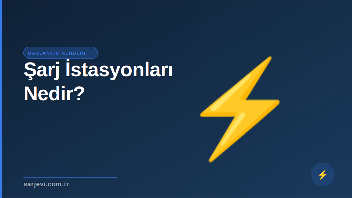 Elektrikli Araç Şarj İstasyonları Nedir? Başlangıç Rehberi