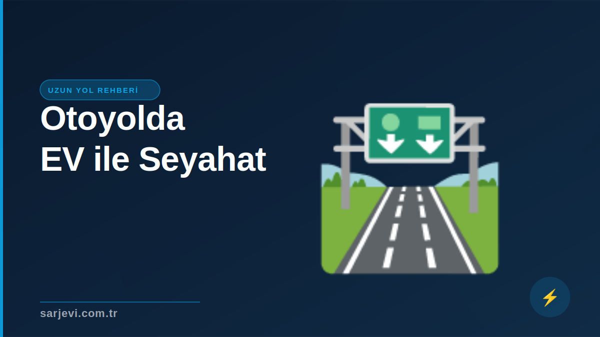 Otoyollarda Elektrikli Araçla Seyahat: Pratik Rehber