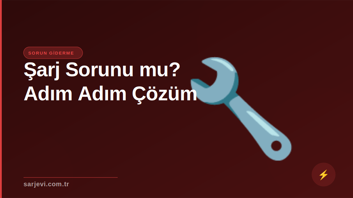 Şarj İstasyonunda Sorun mu Yaşıyorsunuz? Adım Adım Çözüm