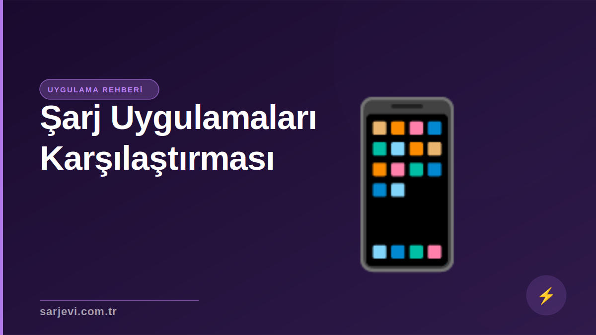 Şarj Uygulamaları Karşılaştırması: Hangi Uygulama Daha İyi?