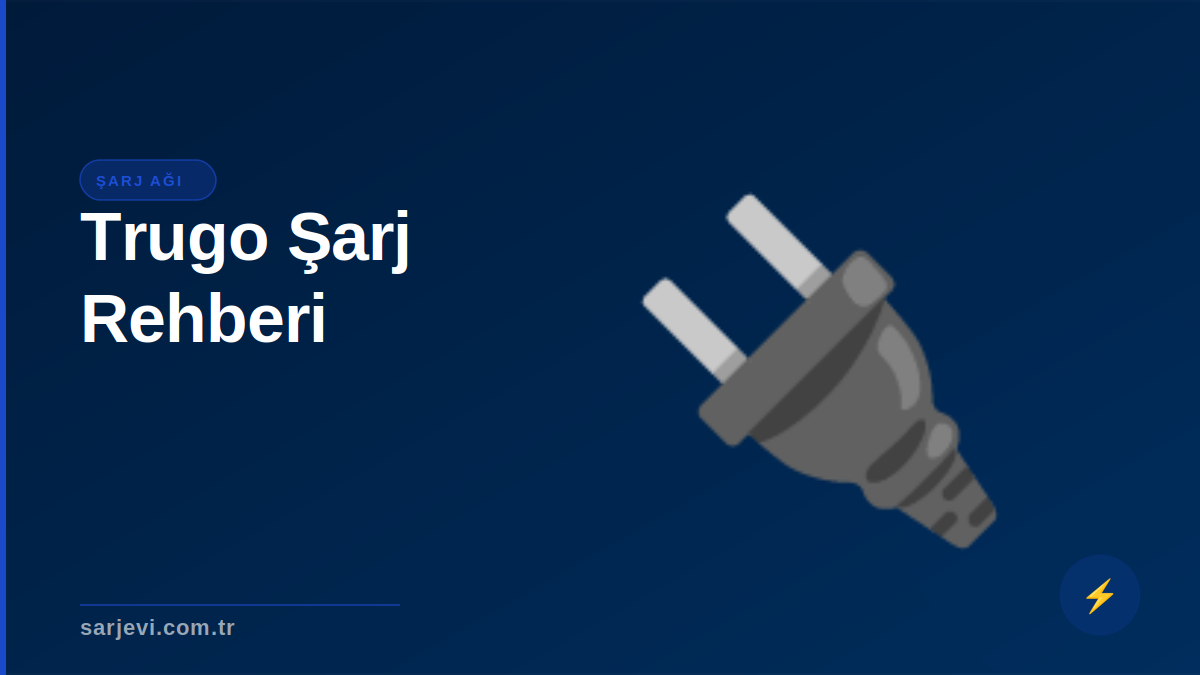 Trugo Şarj İstasyonları: Konumlar, Fiyatlar ve Kullanıcı Deneyimi